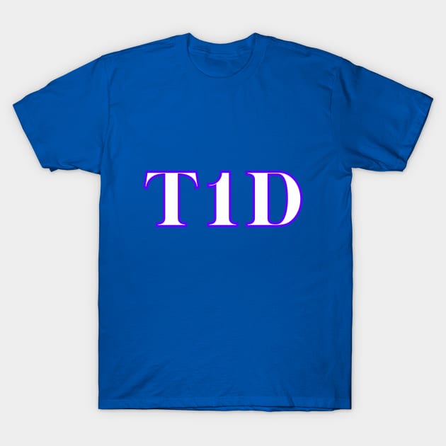 Type 1 diabetic / T1D / Type 1 diabetes T-Shirt by Diabeticsy